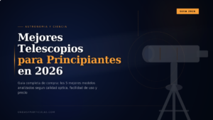 Mejores Telescopios para Principiantes 2026