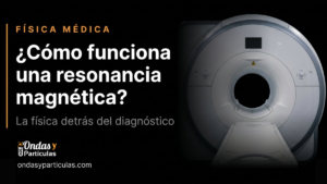 ¿Cómo funciona una resonancia magnética La física detrás del diagnóstico1