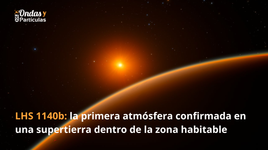 LHS 1140b la primera atmósfera confirmada en una supertierra dentro de la zona habitable